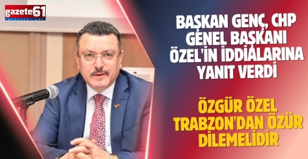 "ÖZGÜR ÖZEL TRABZON'DAN ÖZÜR DİLEMELİDİR"