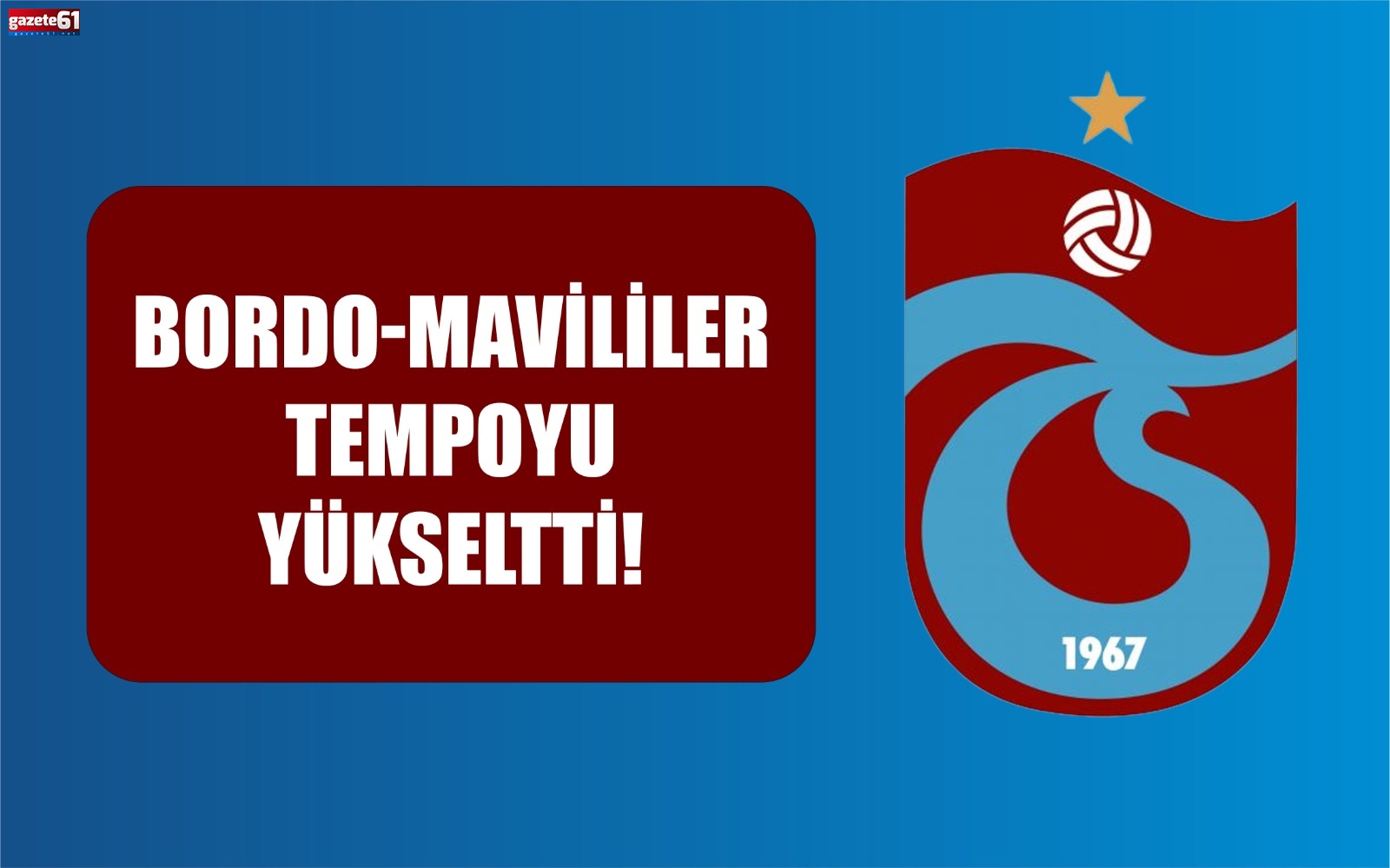 Bordo-mavililer tempoyu yükseltti!