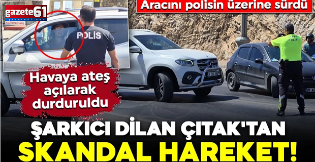 Şarkıcı Dilan Çıtak'tan skandal hareket!