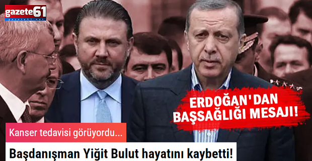 Cumhurbaşkanı Başdanışmanı Yiğit Bulut hayatını kaybetti