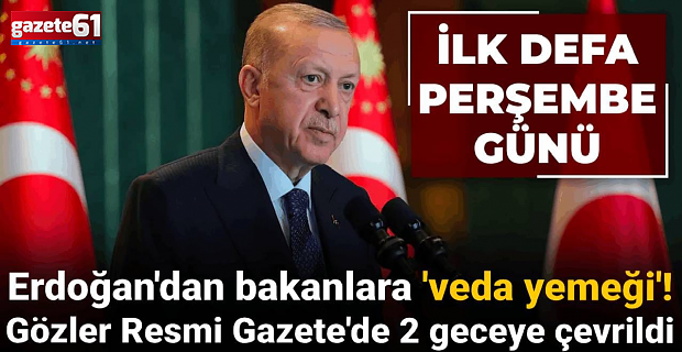 Erdoğan'dan bakanlara 'veda yemeği'!