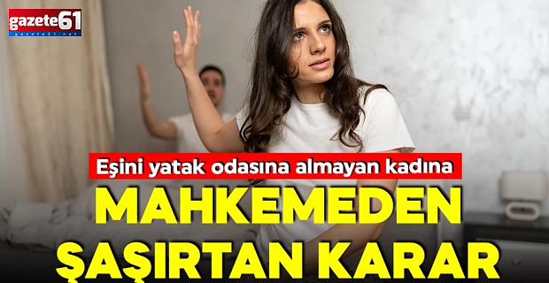 Eşini yatak odasına almayan kadın için şaşırtan sonuç