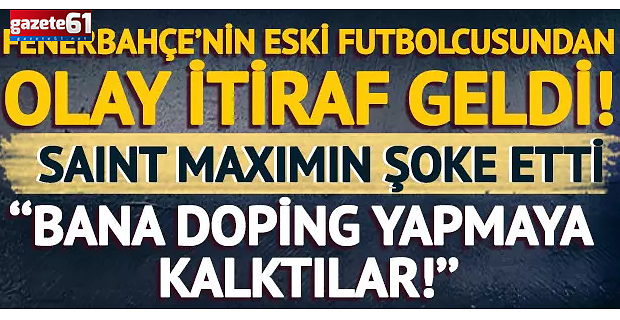 ''Fenerbahçe'de bana doping yapmaya kalktılar''