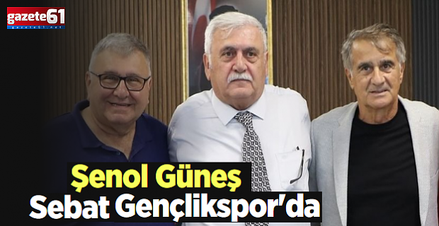 Şenol Güneş Sebat Gençlikspor'da...
