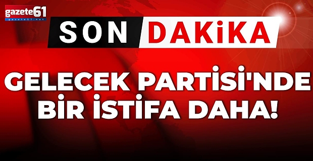Gelecek Partisi'nde bir istifa daha