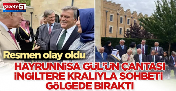 Hayrünnisa Gül'ün çantası İngiltere kralıyla sohbeti gölgede bıraktı
