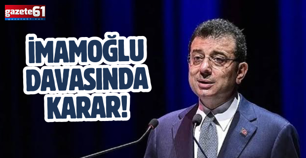 İmamoğlu davasında karar!