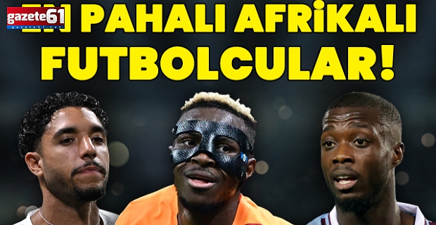 İşte tarihin en pahalı 10 Afrikalı futbolcusu!