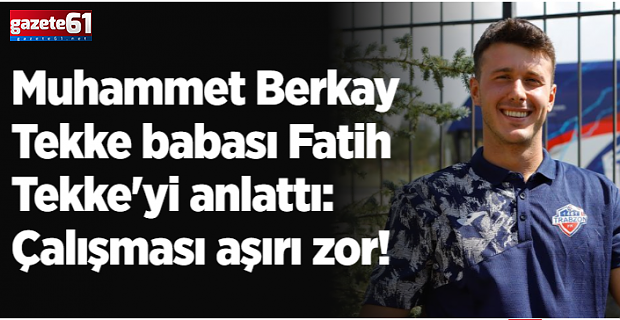 Muhammet Berkay Tekke babası Fatih Tekke'yi anlattı