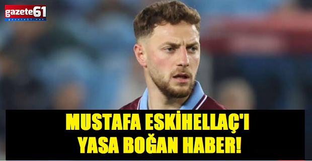 Mustafa Eskihellaç'ı yasa boğan haber!