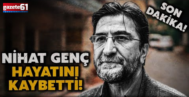 Nihat Genç hayatını kaybetti
