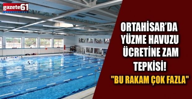 Ortahisar’da yüzme havuzu ücretine zam tepkisi! "Bu rakam çok fazla"