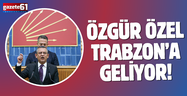 Özgür Özel, Trabzon'a geliyor...