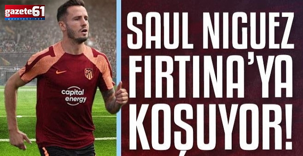 Saul Niguez Müjdesi...Okurlarımıza dün duyurmuştuk