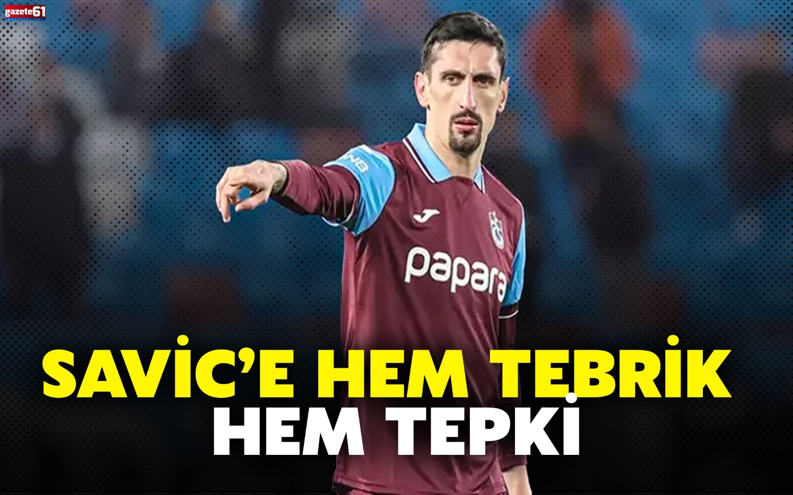 Savic’e Hem Tebrik Hem Tepki