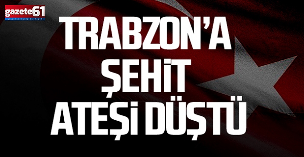 Şehit acısı Trabzon'a düştü