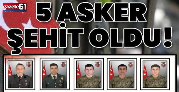 ŞEHİT OLAN 5 ASKERİMİZİN İSİMLERİ BELLİ OLDU