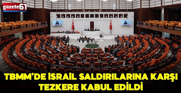 TBMM'de İsrail saldırılarına karşı tezkere kabul edildi