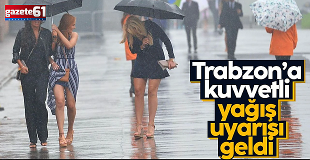 Trabzon'a sağanak yağış geliyor...