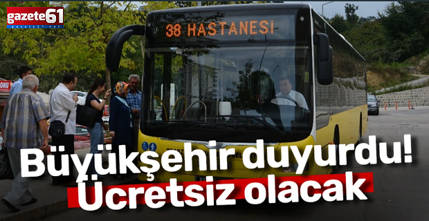 Trabzon Büyükşehir duyurdu! Ücretsiz olacak...