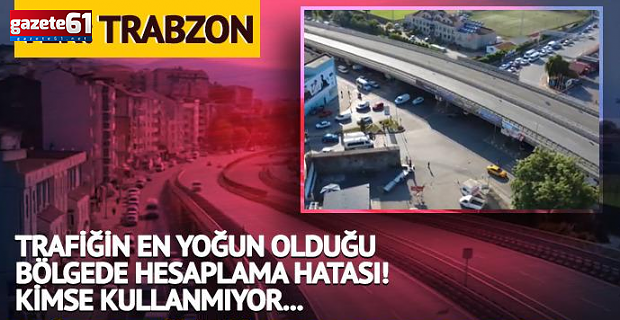 Trabzon'da viyadüğü yanlış yere yaptılar, kimse kullanmıyor