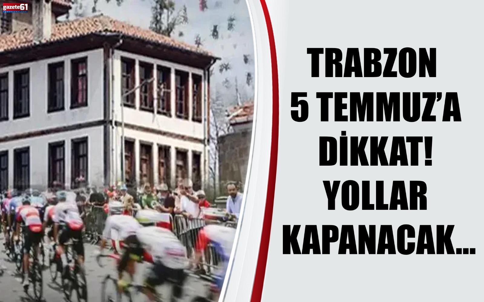 Trabzon 5 Temmuz’a dikkat!