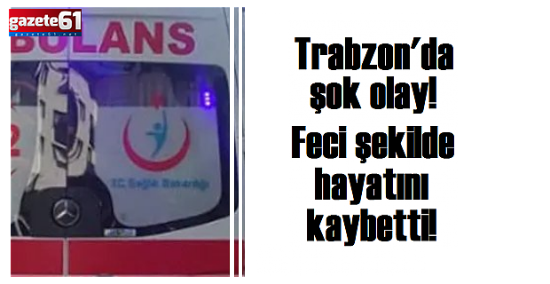 Trabzon’da asansör boşluğuna düşen işçi hayatını kaybetti