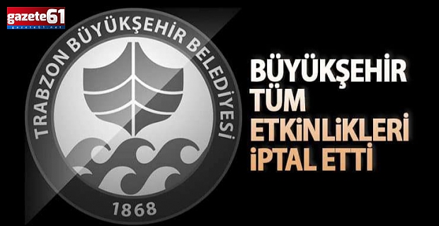 Trabzon’da etkinlikler iptal edildi!