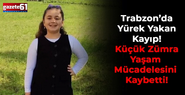 Trabzon’da Yürek Yakan Kayıp: Küçük Zümra Hayatını Kaybetti