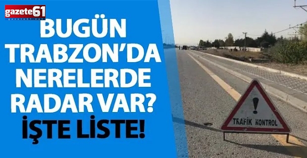 Trabzon’da nerelerde radar var? İşte liste!