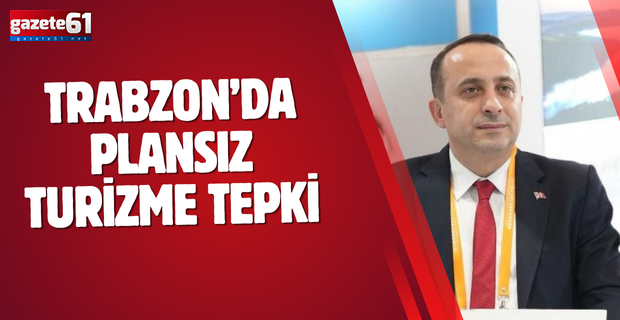 Trabzon’da plansız turizme tepki….