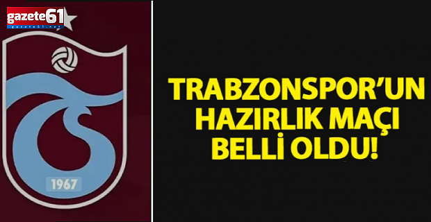Trabzonspor'un yarınki rakibi belli oldu
