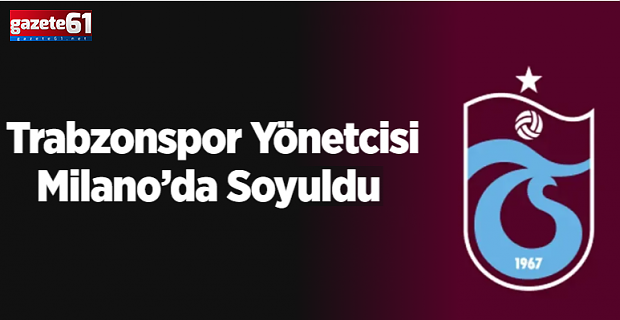 Trabzonspor Yönetcisi Milano’da Soyuldu