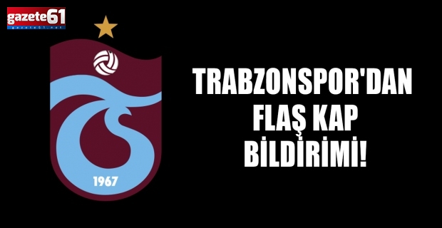 Trabzonspor'dan flaş KAP bildirimi!