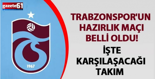 Trabzonspor’un hazırlık maçı belli oldu! İşte rakibi