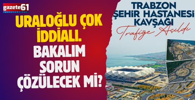 Uraloğlu çok iddialı. Bakalım sorun çözülecek mi?