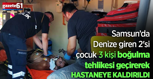 Denize giren 2'si çocuk 3 kişi boğulma tehlikesi geçirdi
