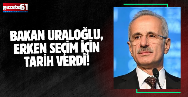 Bakan Uraloğlu, erken seçim için tarih verdi!