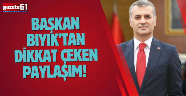 Başkan Bıyık’tan dikkat çeken paylaşım!