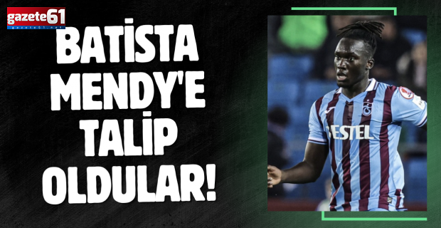 Batista Mendy'e talip oldular!