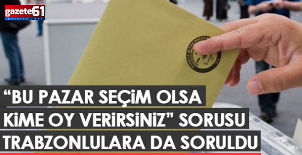 Bu pazar seçim olsa, Trabzon'da hangi parti kazanır?
