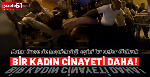 Daha önce de kendisini bıçaklayan kocası tarafından öldürüldü