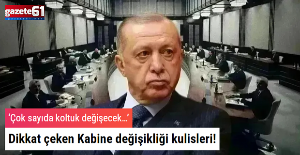 Dikkat çeken Kabine değişikliği kulisleri!