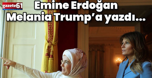 Emine Erdoğan'dan Melania Trump'a 'Gazze' mektubu