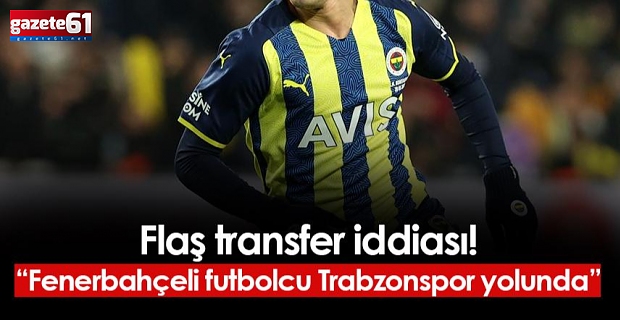 Fenerbahçeli futbolcu adım adım Trabzonspor'a!
