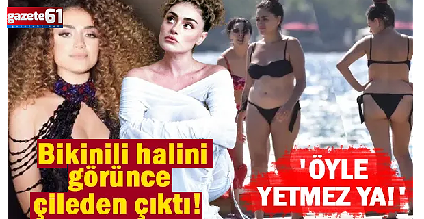 Dilan Çıtak bikinili halini görünce çileden çıktı!