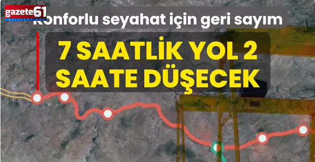 Konforlu seyahat için geri sayım başladı! 7 saatlik yol 2 saate düşecek
