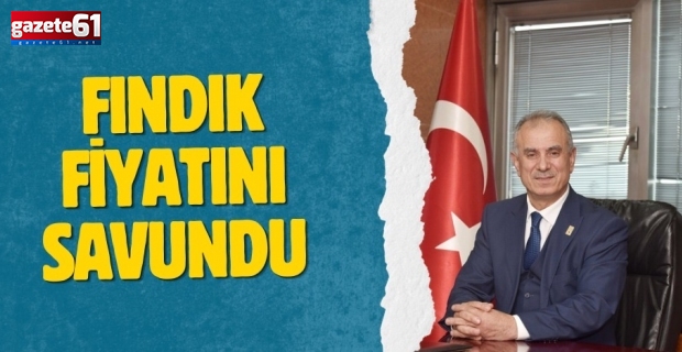 Fındık fiyatını savundu