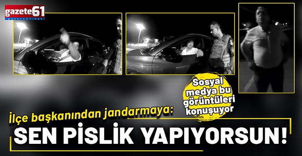 İlçe başkanından jandarmaya: Pislik yapıyorsun, edepsiz!