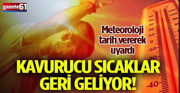 Kavurucu sıcaklar yeniden kapıda!